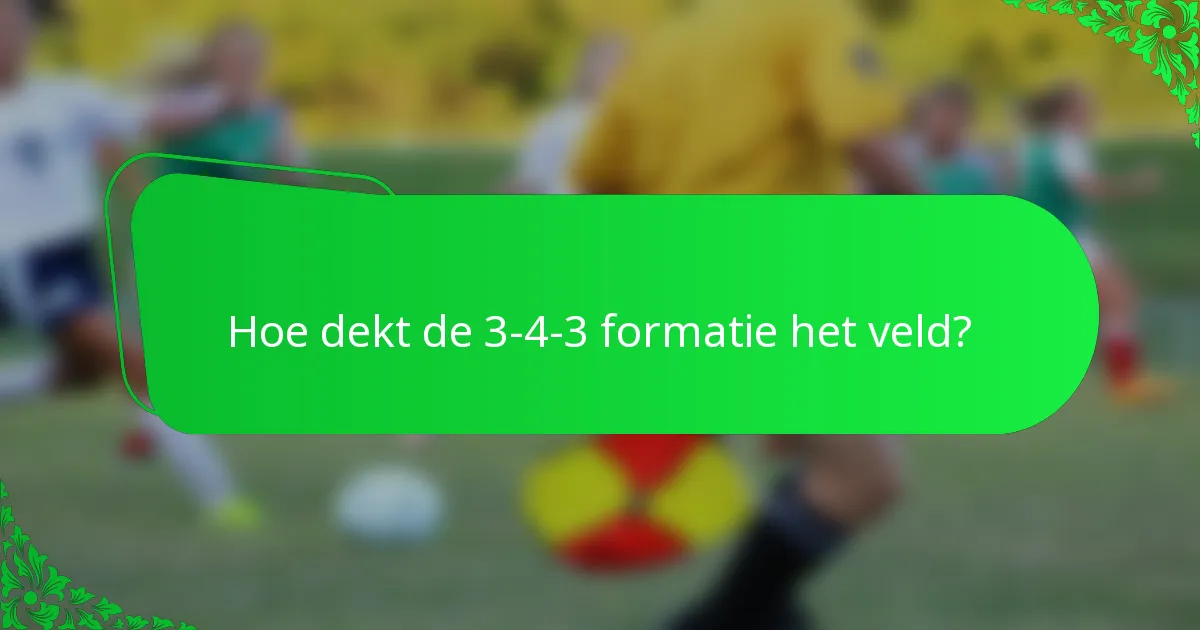 Hoe dekt de 3-4-3 formatie het veld?