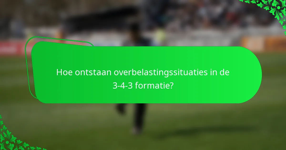 Hoe ontstaan overbelastingssituaties in de 3-4-3 formatie?