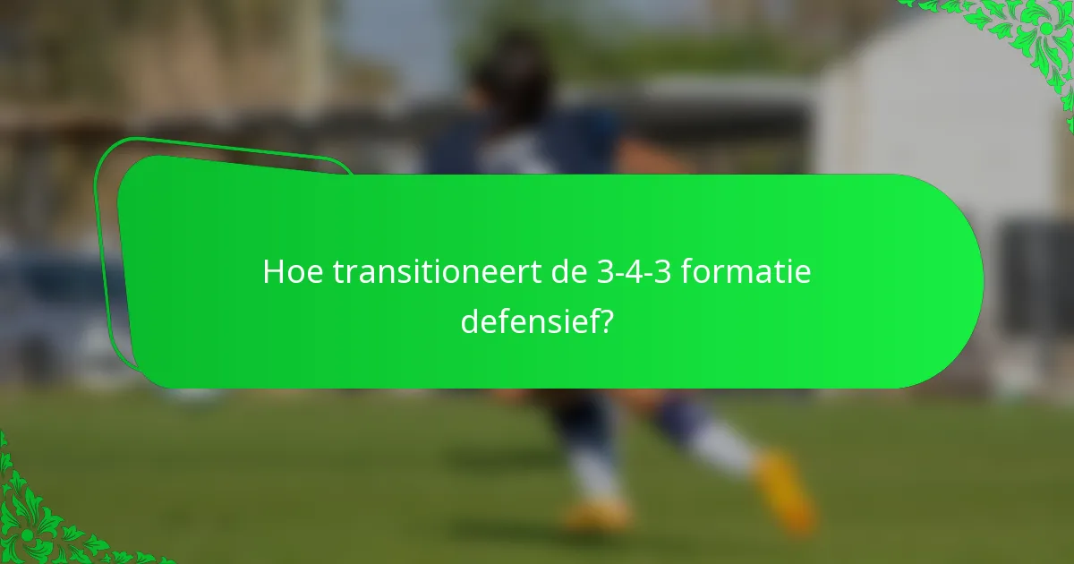 Hoe transitioneert de 3-4-3 formatie defensief?