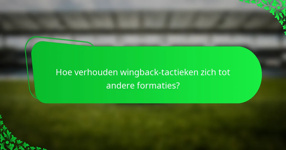 Hoe verhouden wingback-tactieken zich tot andere formaties?
