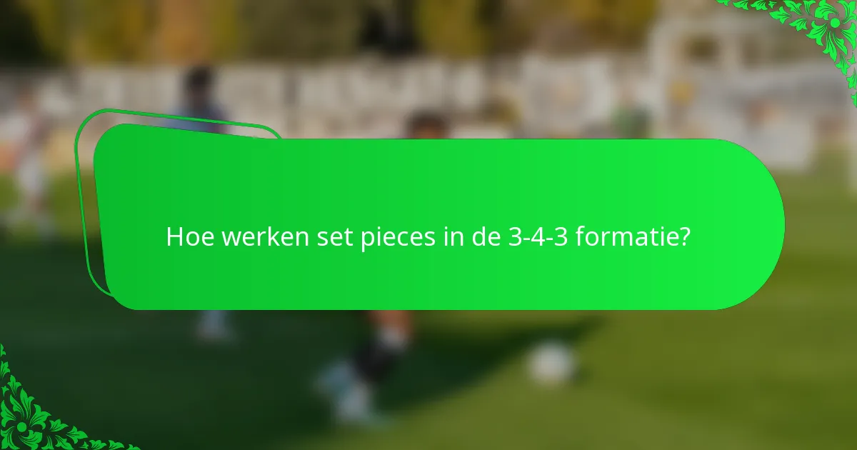 Hoe werken set pieces in de 3-4-3 formatie?