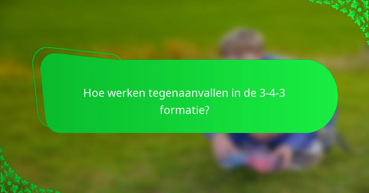 Hoe werken tegenaanvallen in de 3-4-3 formatie?
