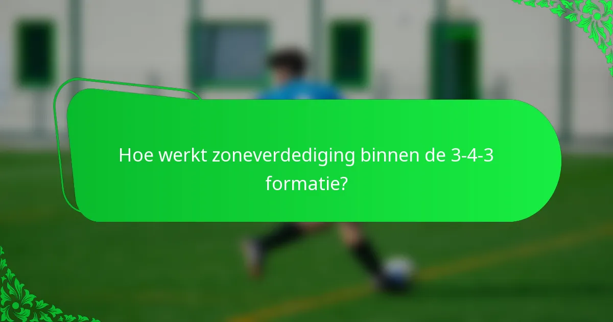 Hoe werkt zoneverdediging binnen de 3-4-3 formatie?