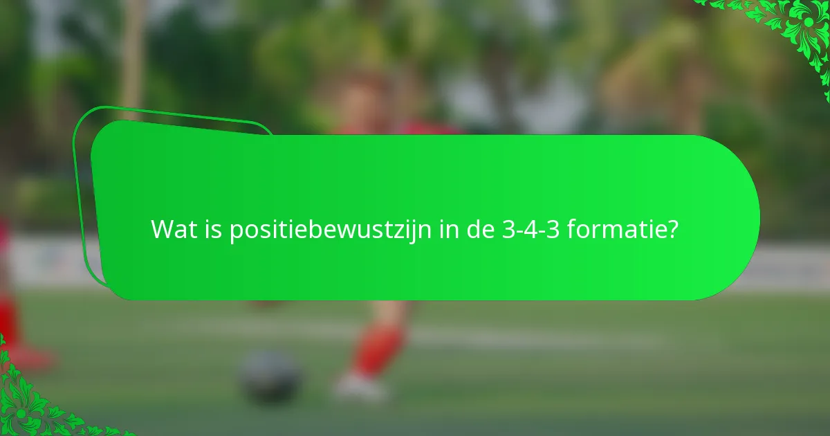 Wat is positiebewustzijn in de 3-4-3 formatie?