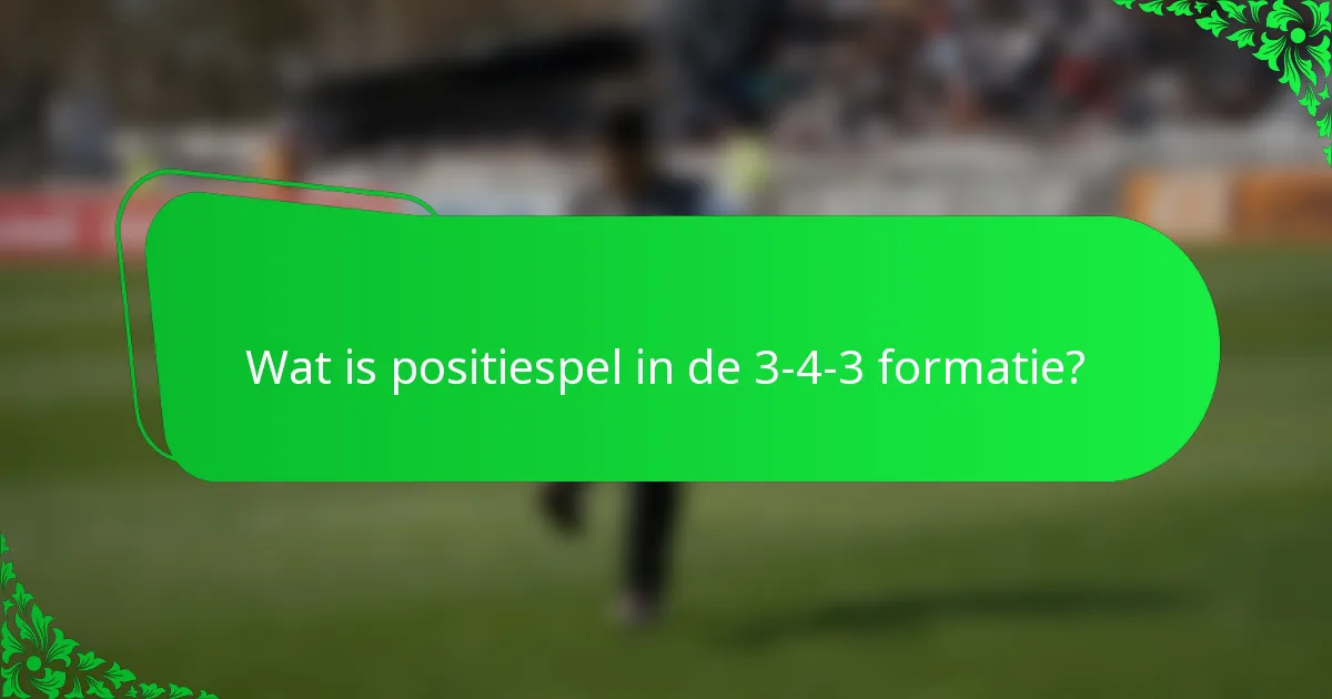 Wat is positiespel in de 3-4-3 formatie?