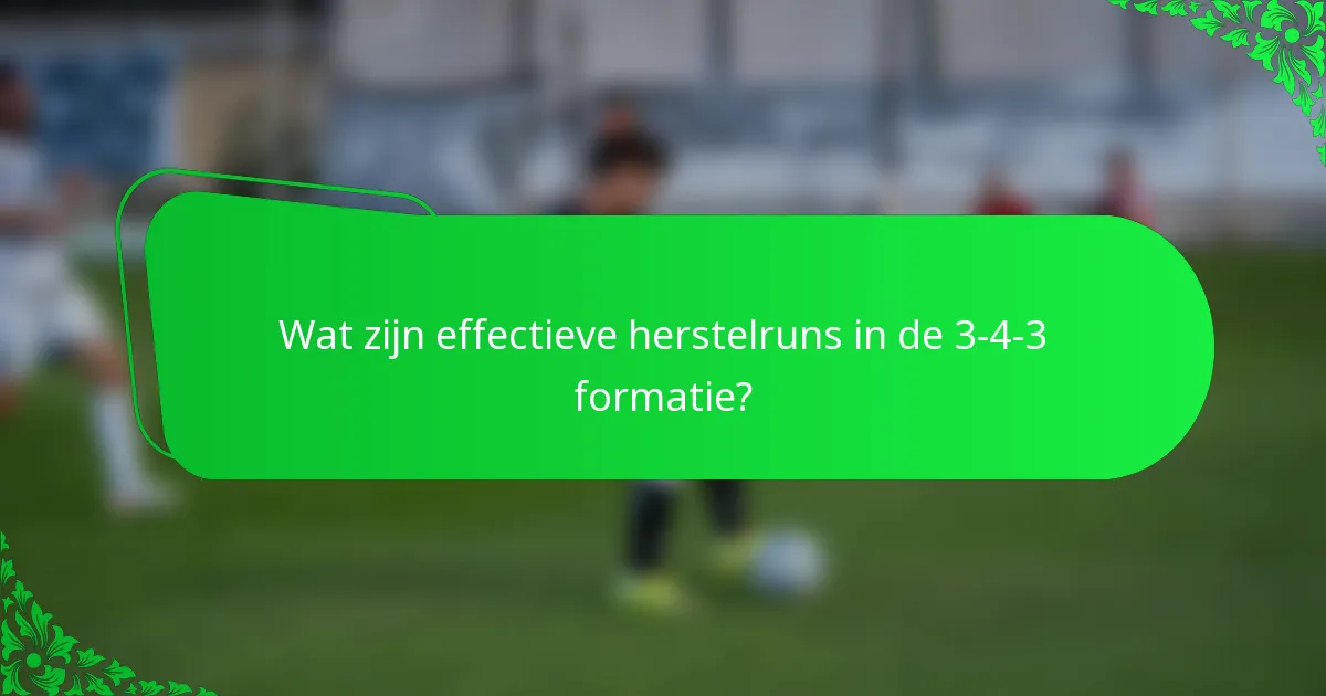Wat zijn effectieve herstelruns in de 3-4-3 formatie?