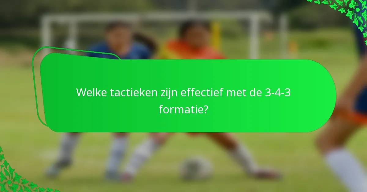 Welke tactieken zijn effectief met de 3-4-3 formatie?